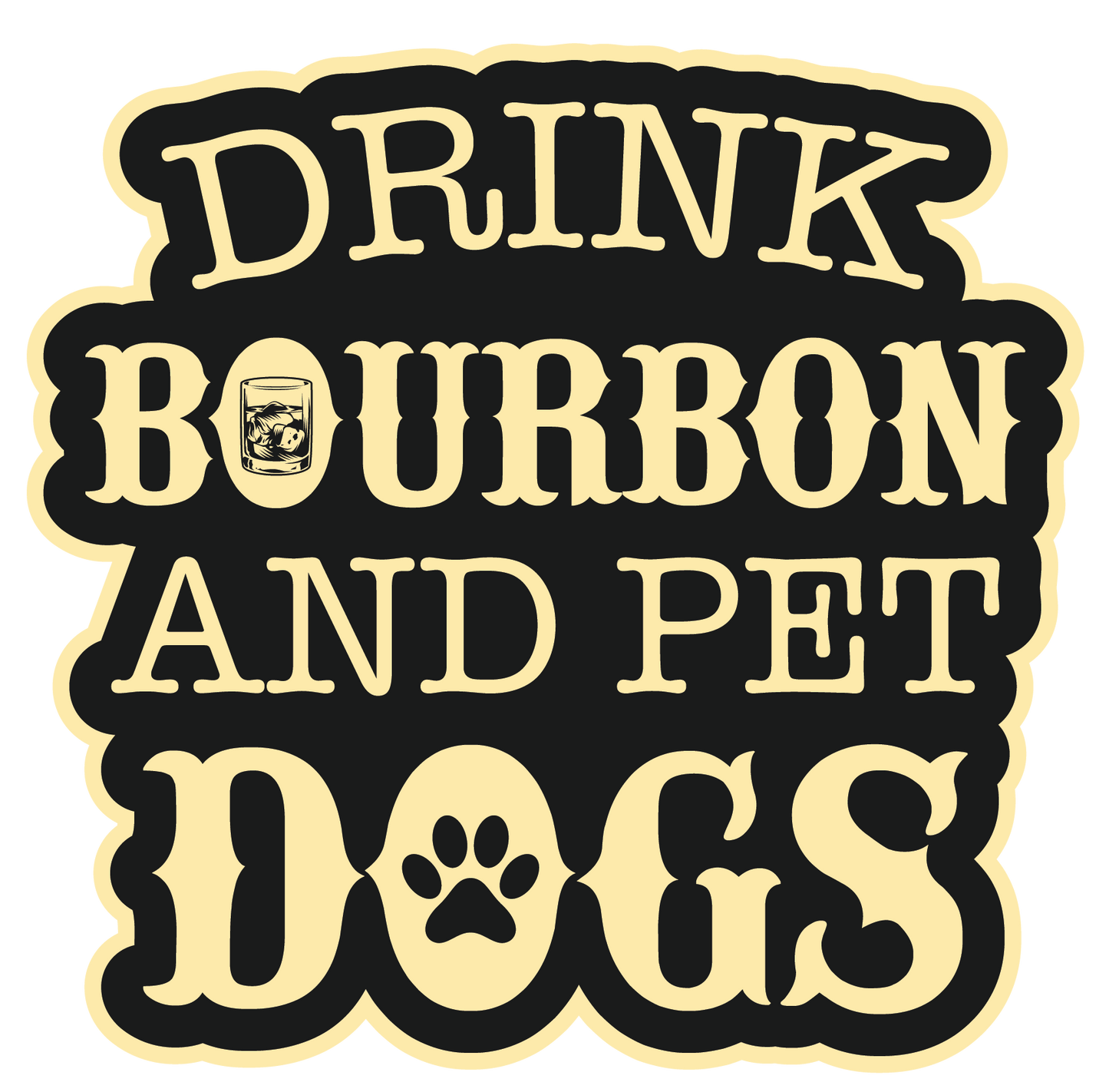 Drink Bourbon And Pet Dogs Sticker