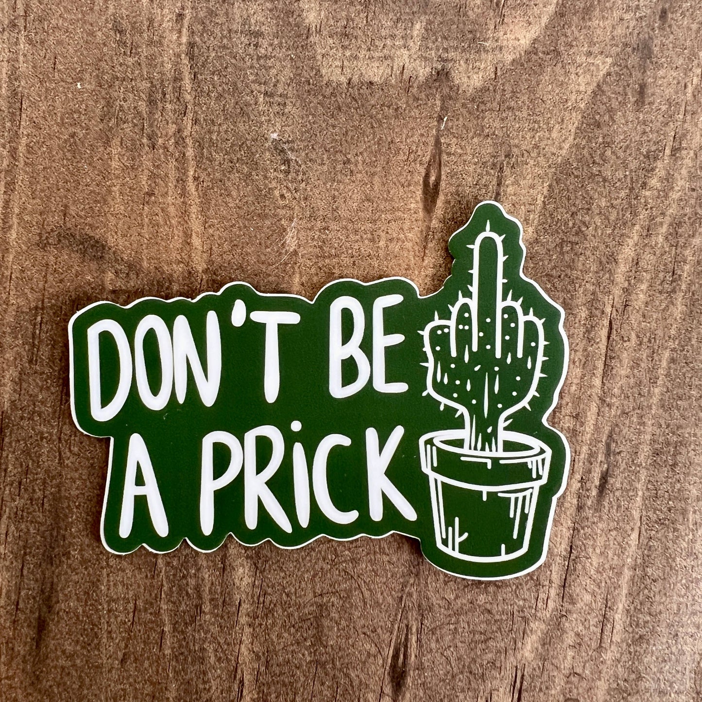 Don't Be A Prick Sticker Decal 163
