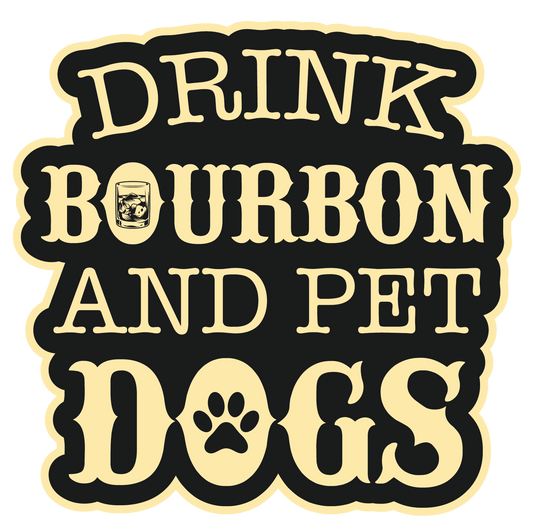Drink Bourbon And Pet Dogs Sticker