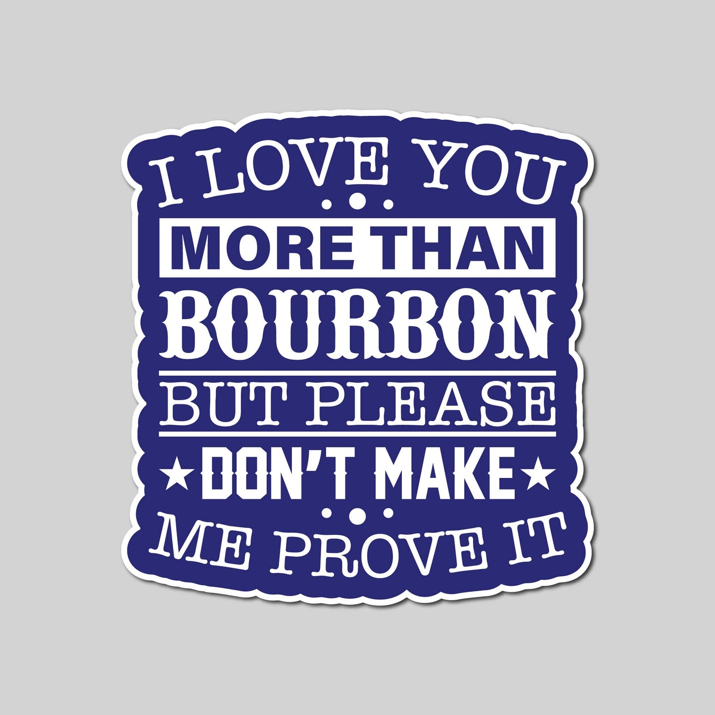 I Love You More Than Bourbon Sticker